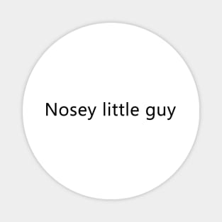 Shirt for nosey people (small text) Magnet